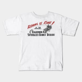 Fishing Is Fine! At The Annual Baldwin Co. Speckled Trout Rodeo Kids T-Shirt